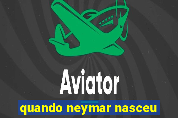 quando neymar nasceu