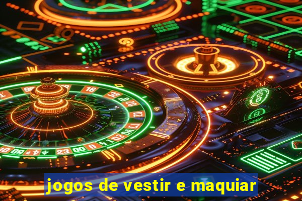 jogos de vestir e maquiar