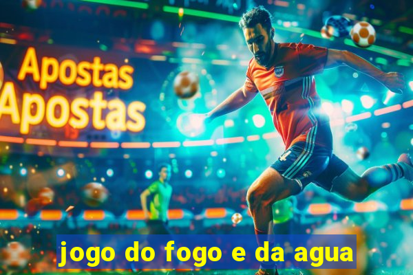 jogo do fogo e da agua