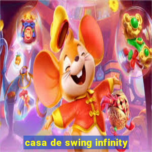 casa de swing infinity