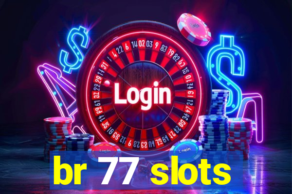 br 77 slots