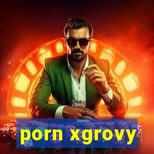 porn xgrovy