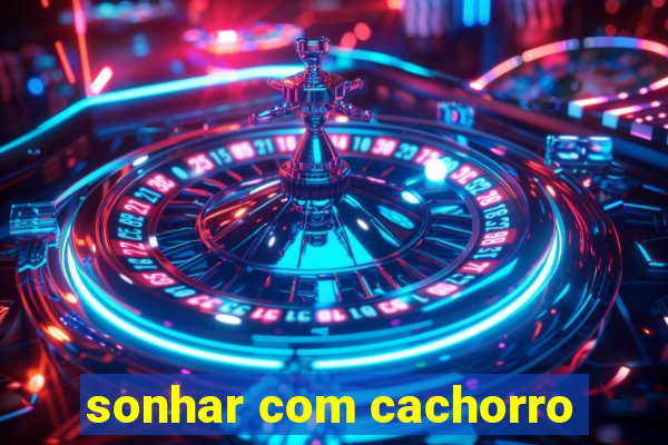 sonhar com cachorro