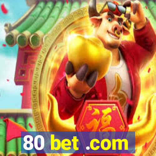 80 bet .com