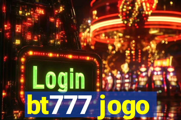 bt777 jogo