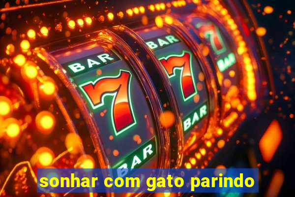 sonhar com gato parindo