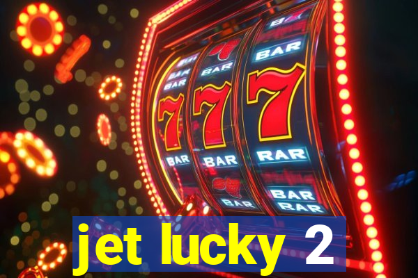 jet lucky 2