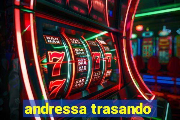 andressa trasando