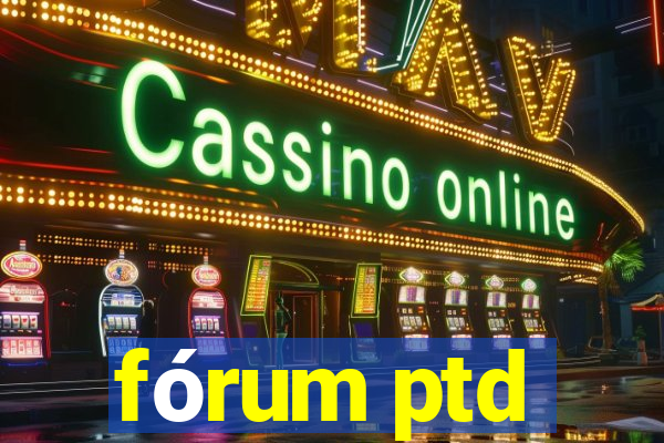 fórum ptd