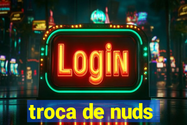troca de nuds