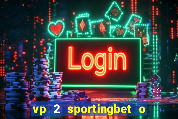 vp 2 sportingbet o que significa