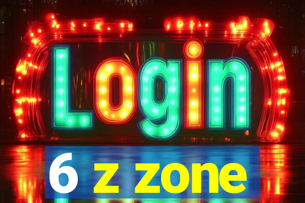 6 z zone