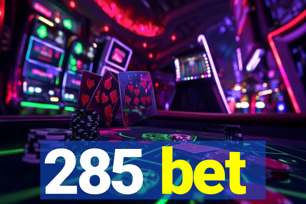 285 bet
