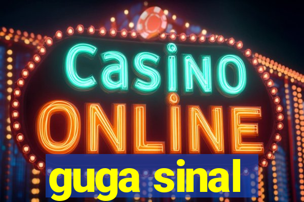 guga sinal