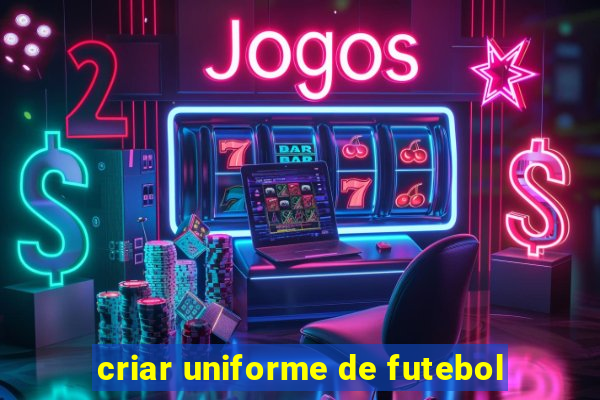 criar uniforme de futebol