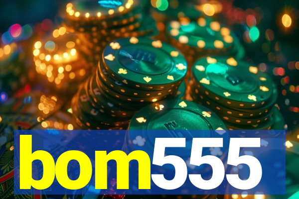 bom555