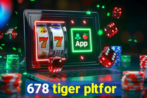 678 tiger pltfor