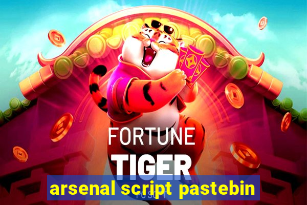 arsenal script pastebin