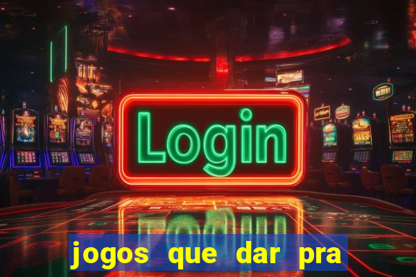 jogos que dar pra ganhar dinheiro