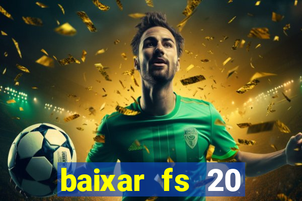 baixar fs 20 dinheiro infinito ios