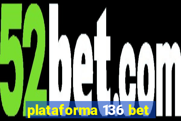 plataforma 136 bet