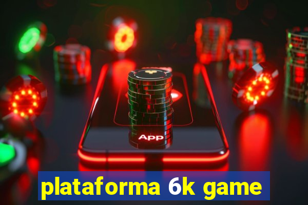 plataforma 6k game