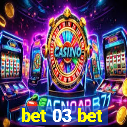 bet 03 bet
