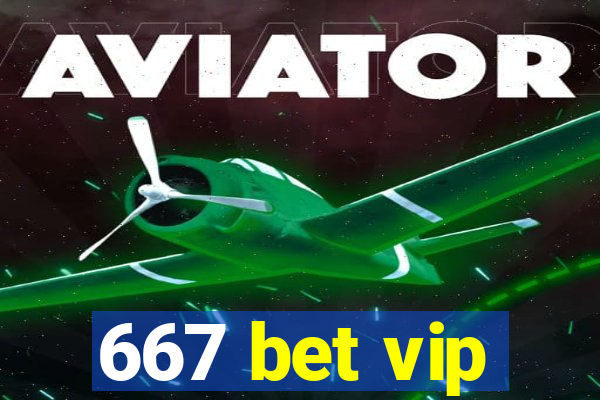 667 bet vip
