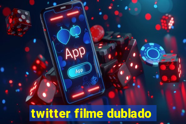 twitter filme dublado