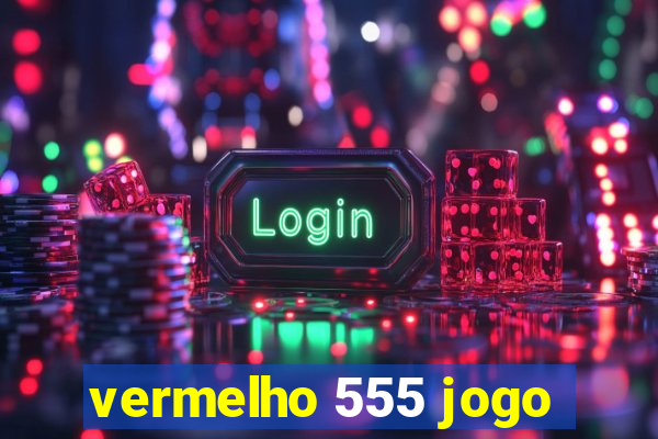 vermelho 555 jogo
