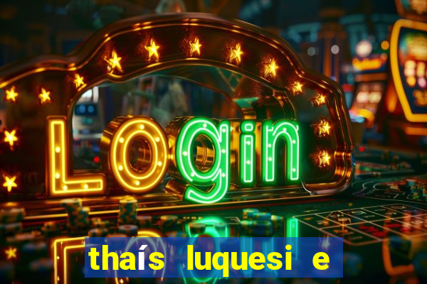 thaís luquesi e filha de beth luquesi