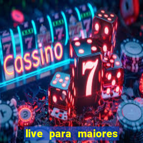 live para maiores de 18