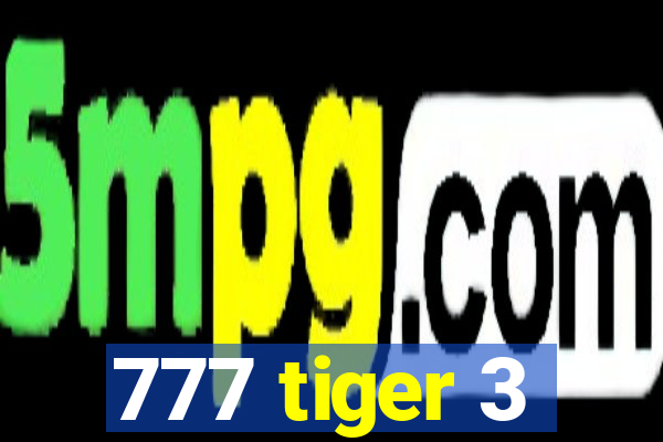 777 tiger 3