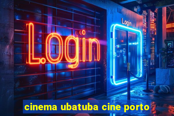 cinema ubatuba cine porto