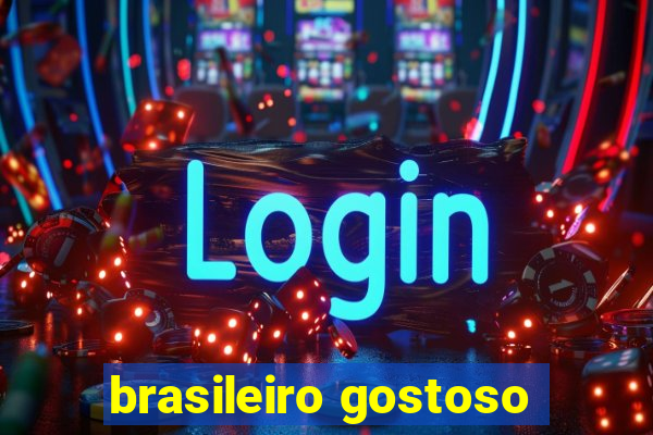 brasileiro gostoso
