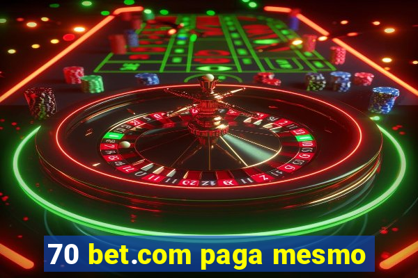 70 bet.com paga mesmo