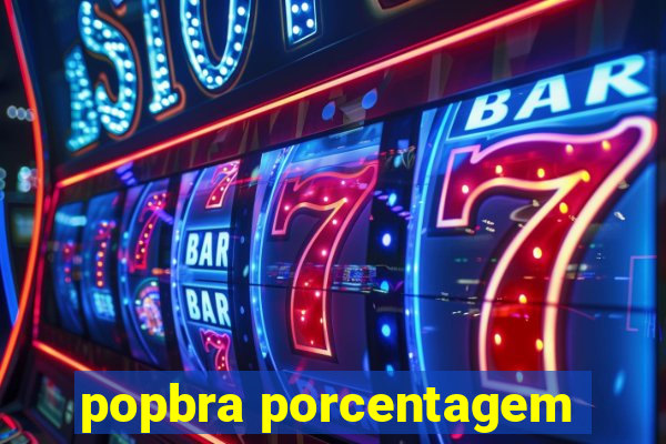 popbra porcentagem