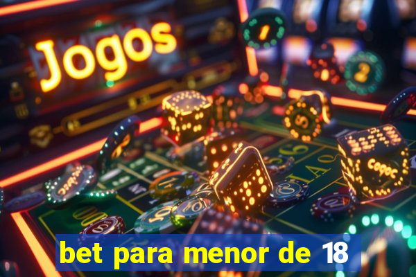 bet para menor de 18