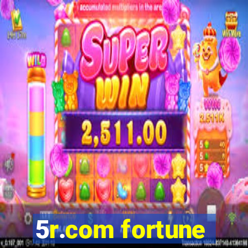 5r.com fortune