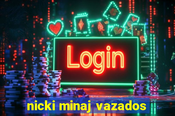 nicki minaj vazados