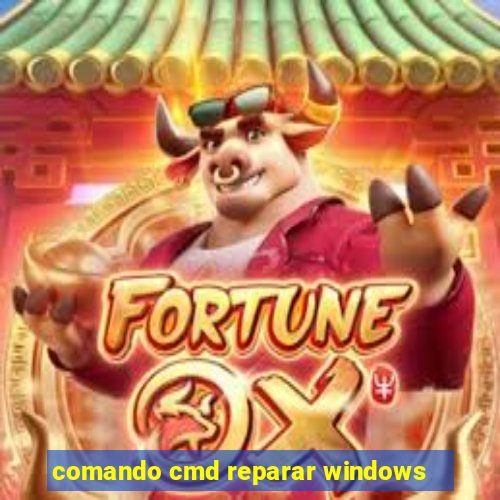 comando cmd reparar windows