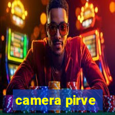 camera pirve