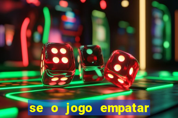 se o jogo empatar hoje quem ganha