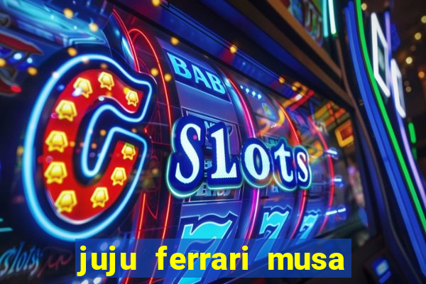juju ferrari musa botafogo nua