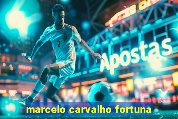 marcelo carvalho fortuna