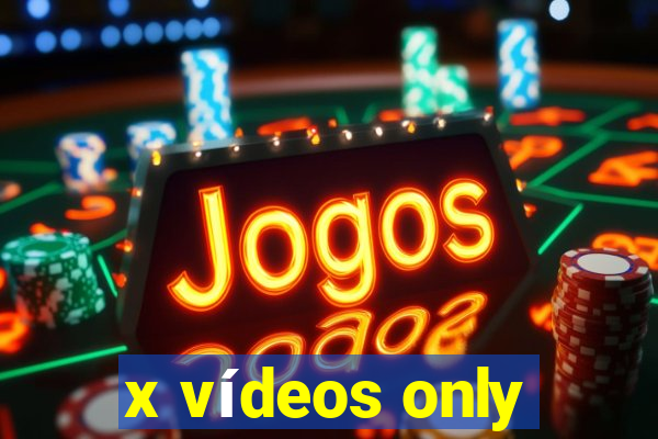 x vídeos only