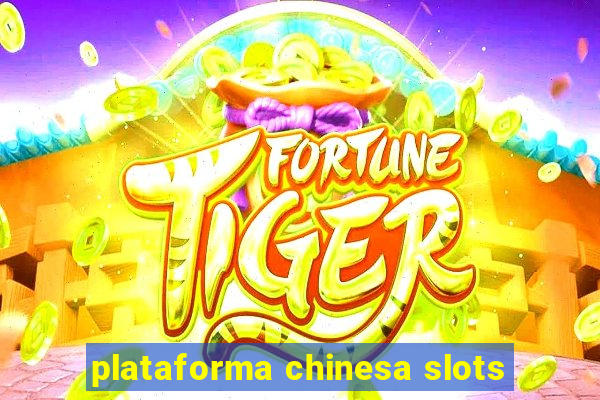 plataforma chinesa slots