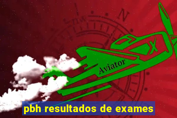 pbh resultados de exames