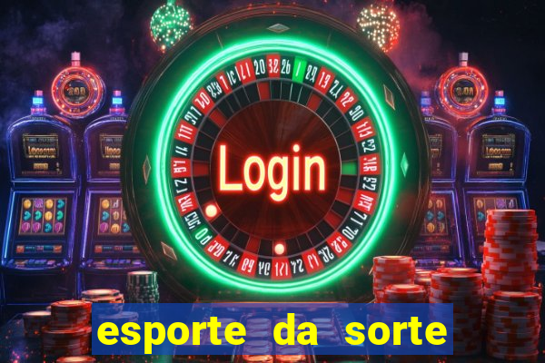 esporte da sorte deposito minimo