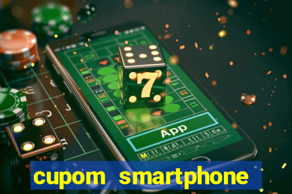 cupom smartphone casas bahia